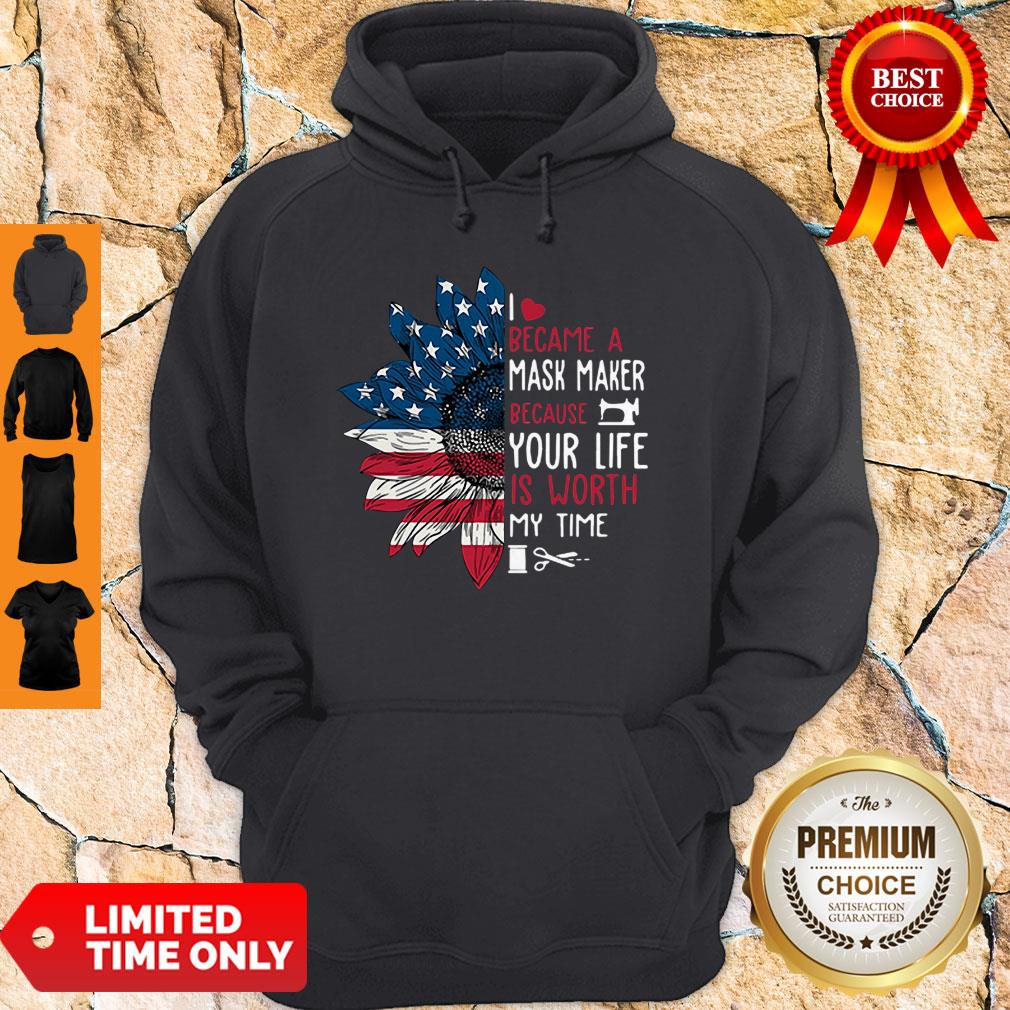 American Flag Sunflower I Became A Mask Maker Because Your Life Is Worth My Time Hoodie American Flag Sunflower I Became A Mask Maker Because Your Life Is Worth My Time Hoodie