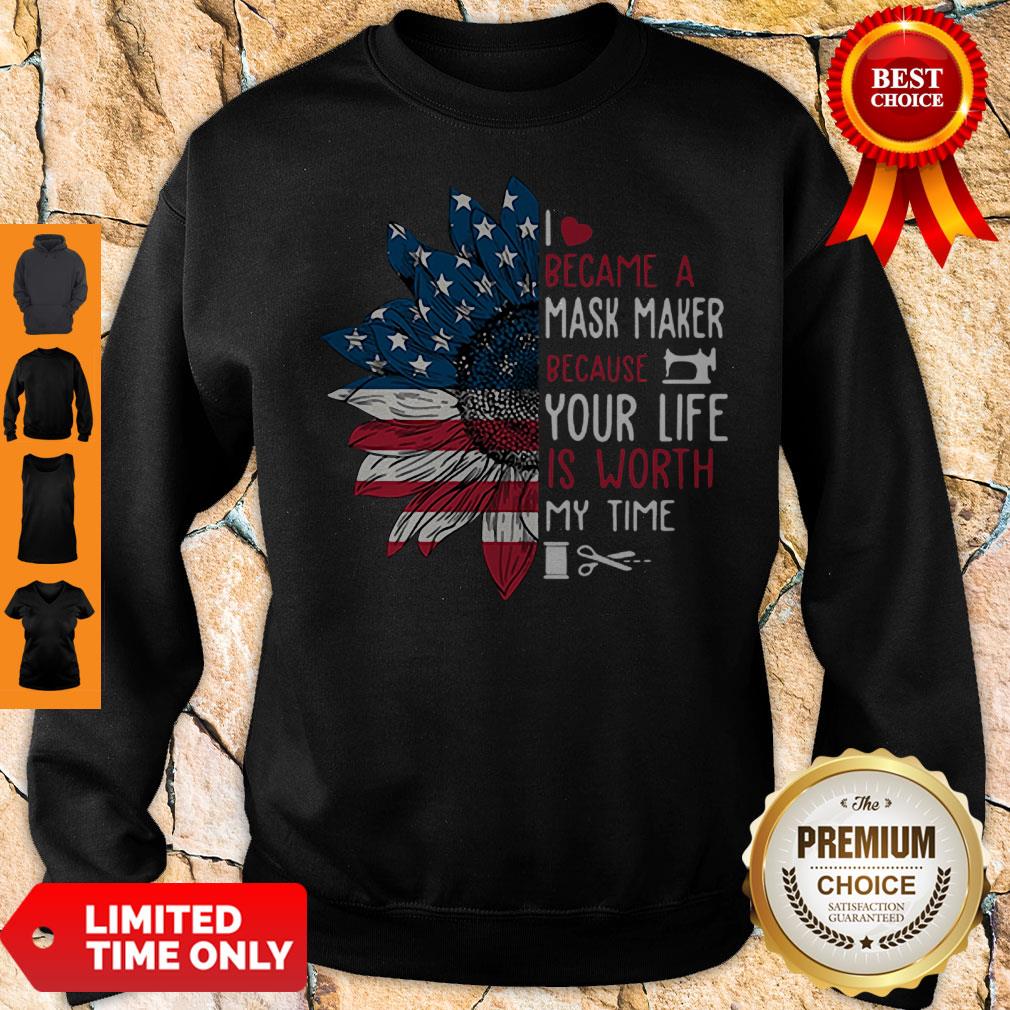 American Flag Sunflower I Became A Mask Maker Because Your Life Is Worth My Time Sweatshirt American Flag Sunflower I Became A Mask Maker Because Your Life Is Worth My Time Sweatshirt
