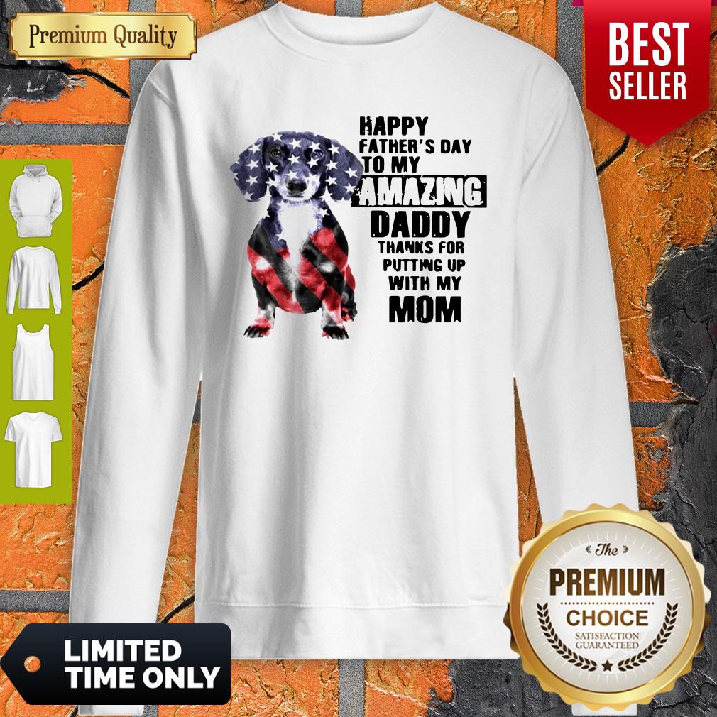 Dachshunds Dog America Flag Happy Fathers Day To My Amazing Daddy Sweatshirt Dachshunds Dog America Flag Happy Fathers Day To My Amazing Daddy Sweatshirt