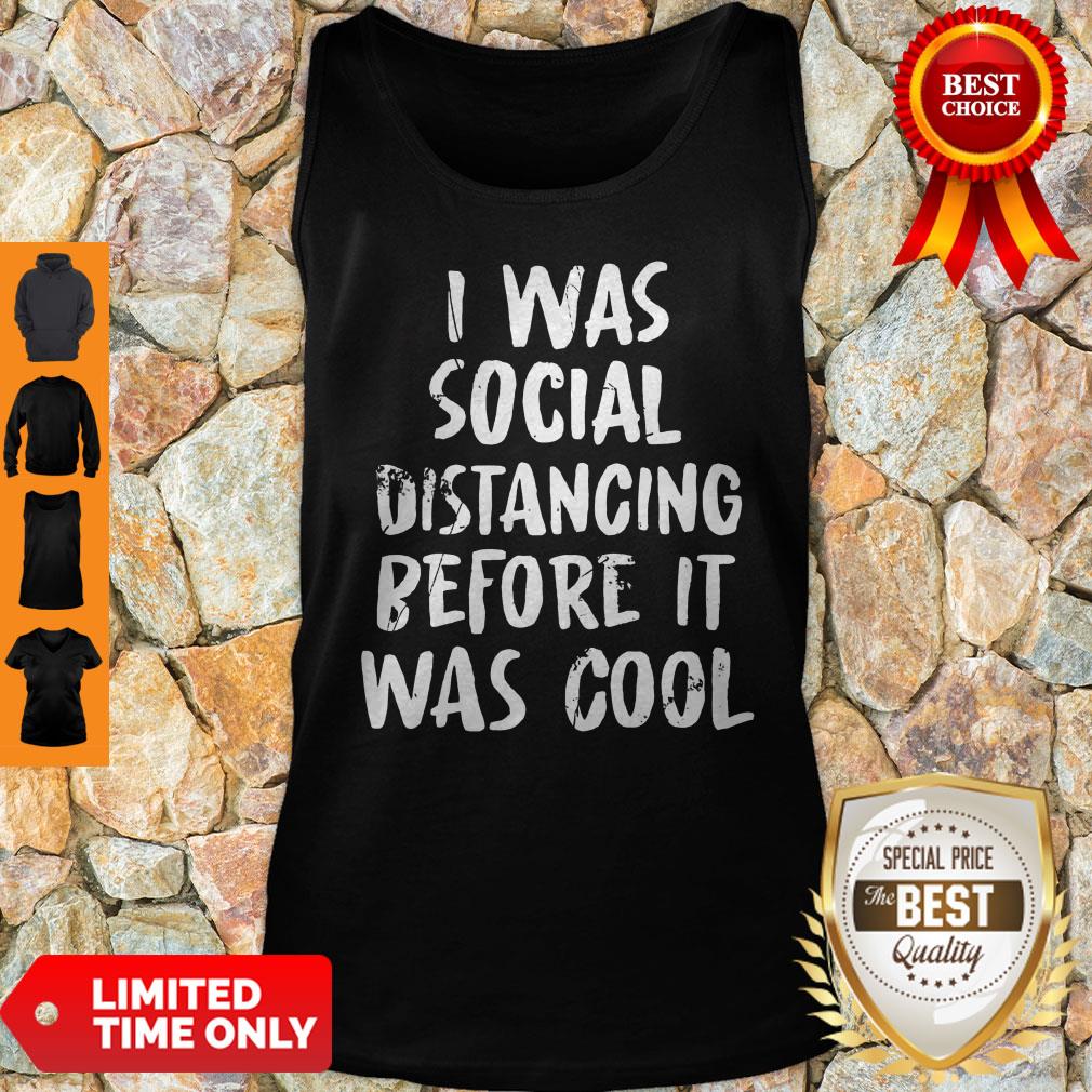 Social Distancing Shirt I Was Social Distancing Beforeit Was Cool Tank Top Social Distancing Shirt I Was Social Distancing Beforeit Was Cool Tank Top