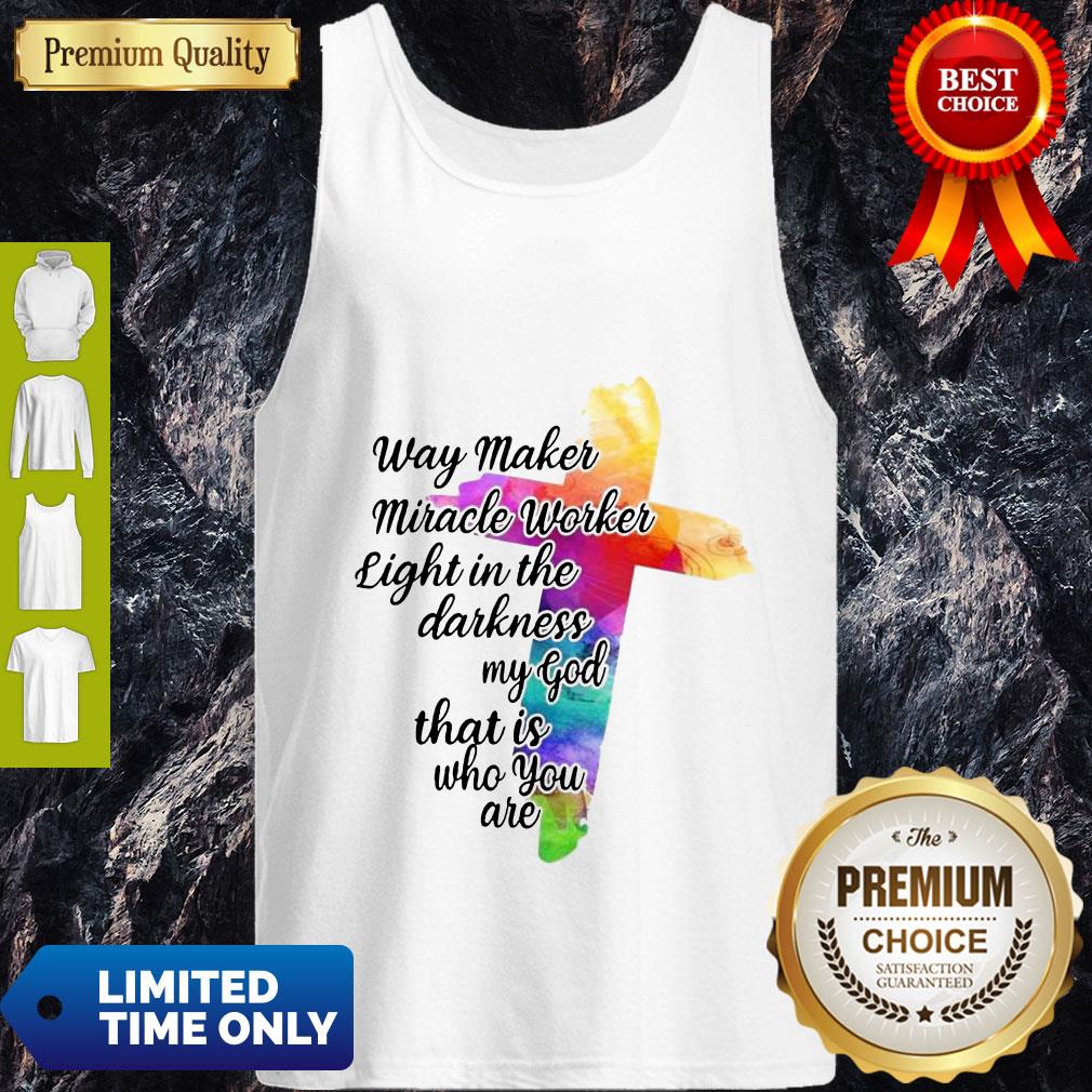 Way Maker Miracle Worker Light In The Darkness My God That Is You Are Cross Tank Top Way Maker Miracle Worker Light In The Darkness My God That Is You Are Cross Tank Top