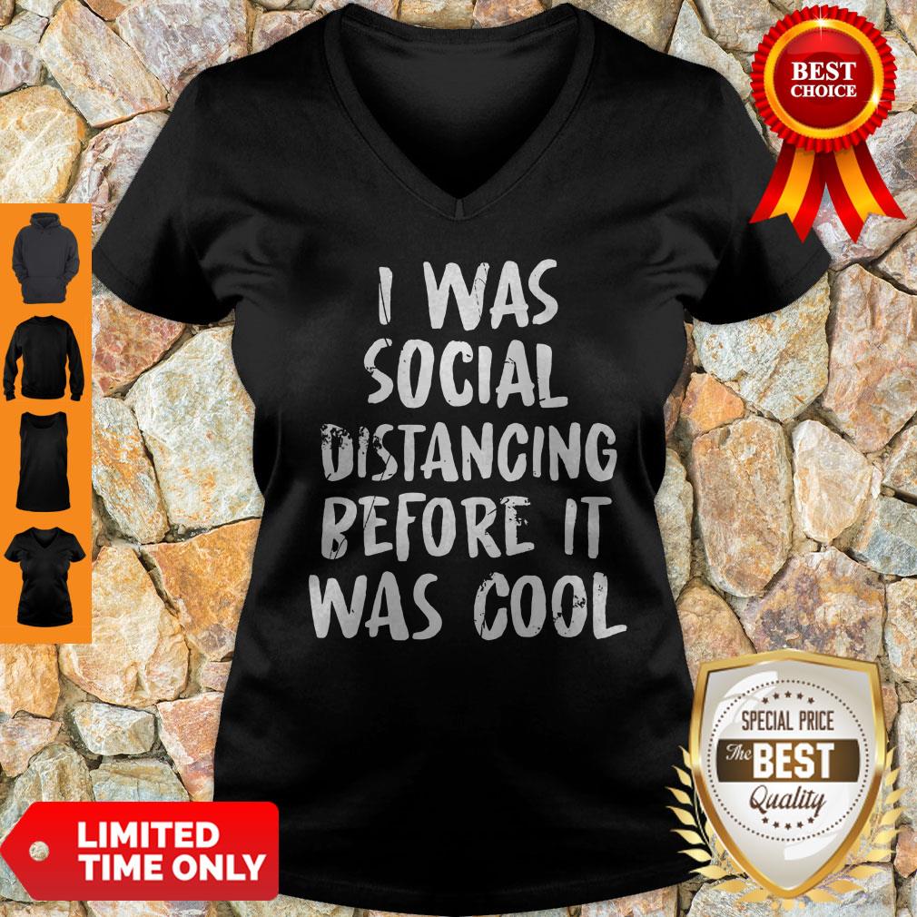 Social Distancing Shirt I Was Social Distancing Beforeit Was Cool V-Neck Social Distancing Shirt I Was Social Distancing Beforeit Was Cool V-Neck