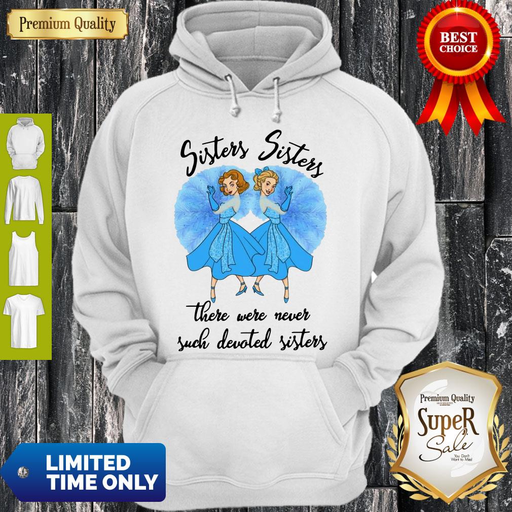 Awesome Sisters Sisters There Were Never Such Devoted Sisters Hoodie Awesome Sisters Sisters There Were Never Such Devoted Sisters Hoodie