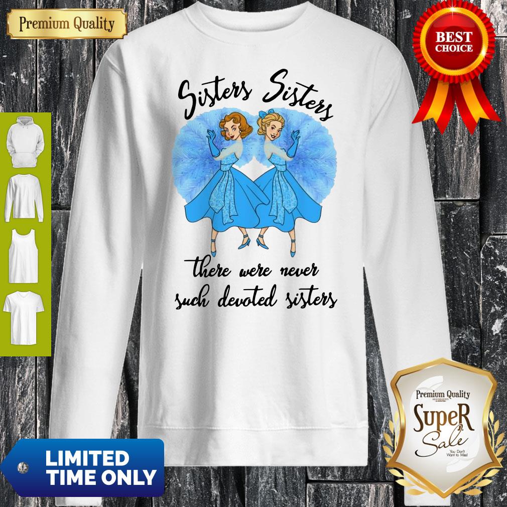 Awesome Sisters Sisters There Were Never Such Devoted Sisters Sweatshirt Awesome Sisters Sisters There Were Never Such Devoted Sisters Sweatshirt
