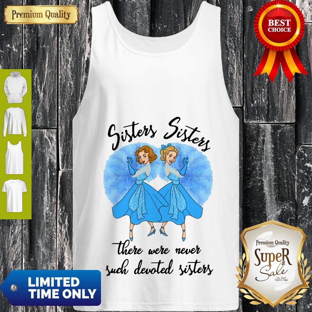 Awesome Sisters Sisters There Were Never Such Devoted Sisters Tank Top Awesome Sisters Sisters There Were Never Such Devoted Sisters Tank Top