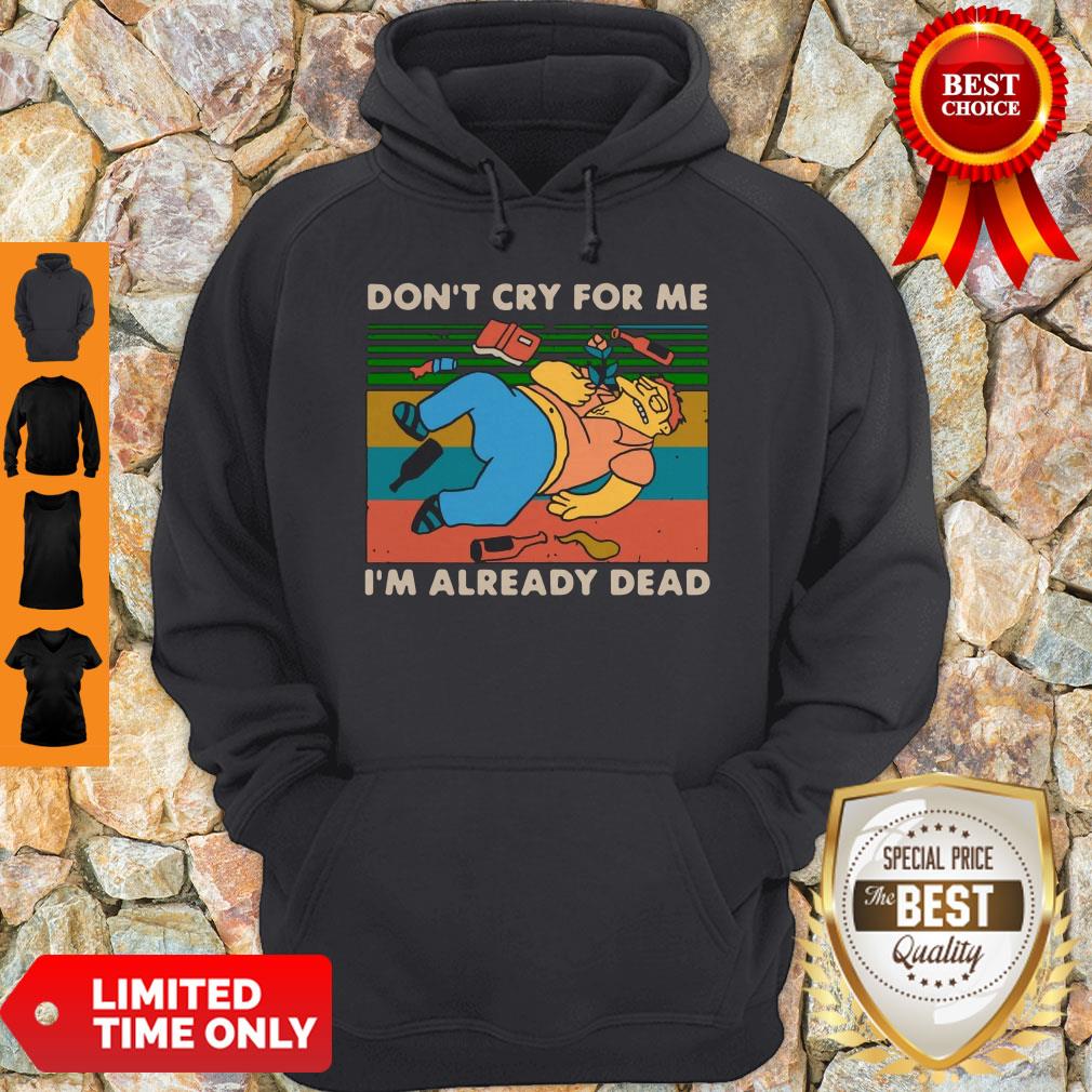 Don't Cry For Me I'm Already Dead Barney Gumble Vintage Hoodie Don't Cry For Me I'm Already Dead Barney Gumble Vintage Hoodie