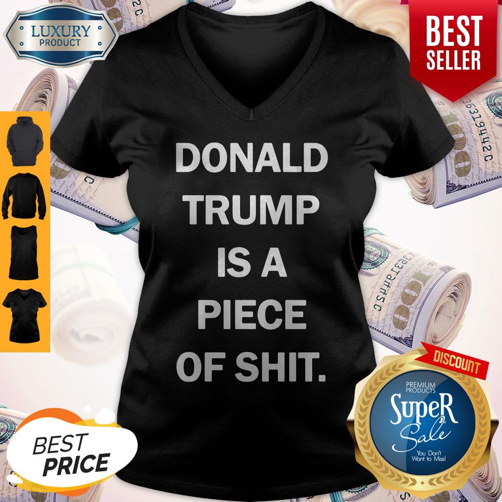 Funny Donald Trump Is A Piece Of Shit V-neck Funny Donald Trump Is A Piece Of Shit V-neck