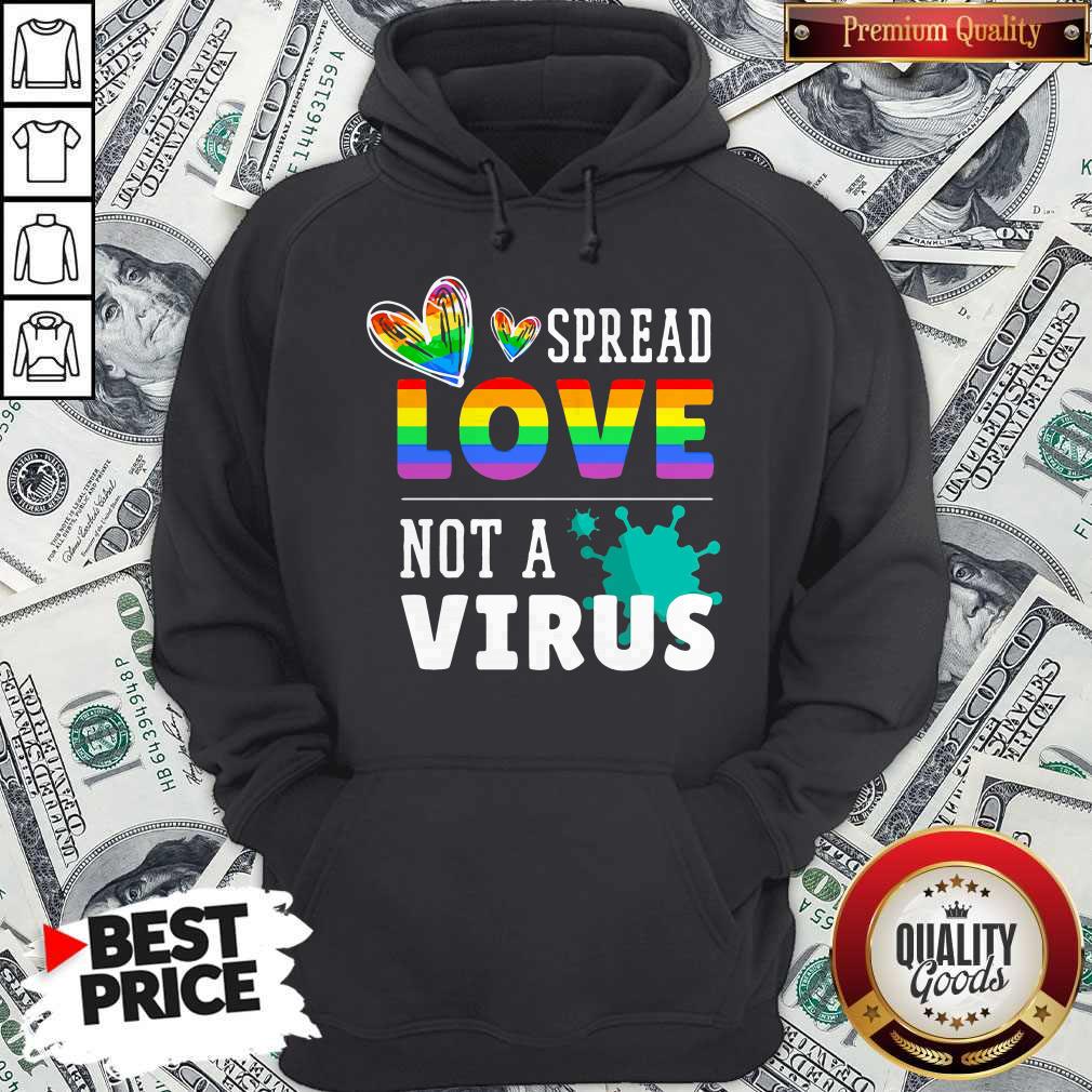 Good LGBT Spread Love Not A Virus Hoodie Good LGBT Spread Love Not A Virus Hoodie