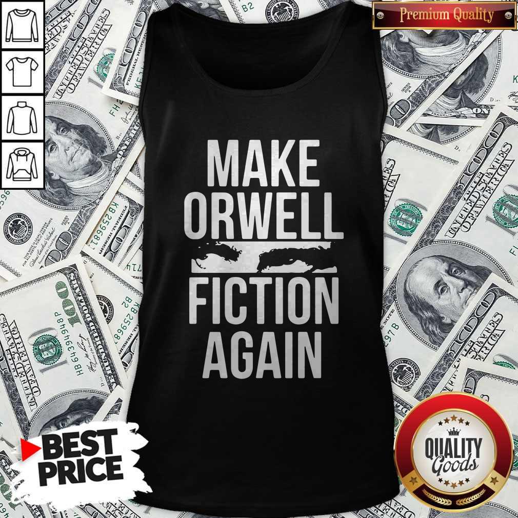 Pretty Make Orwell Fiction Again Tank Top Pretty Make Orwell Fiction Again Tank Top