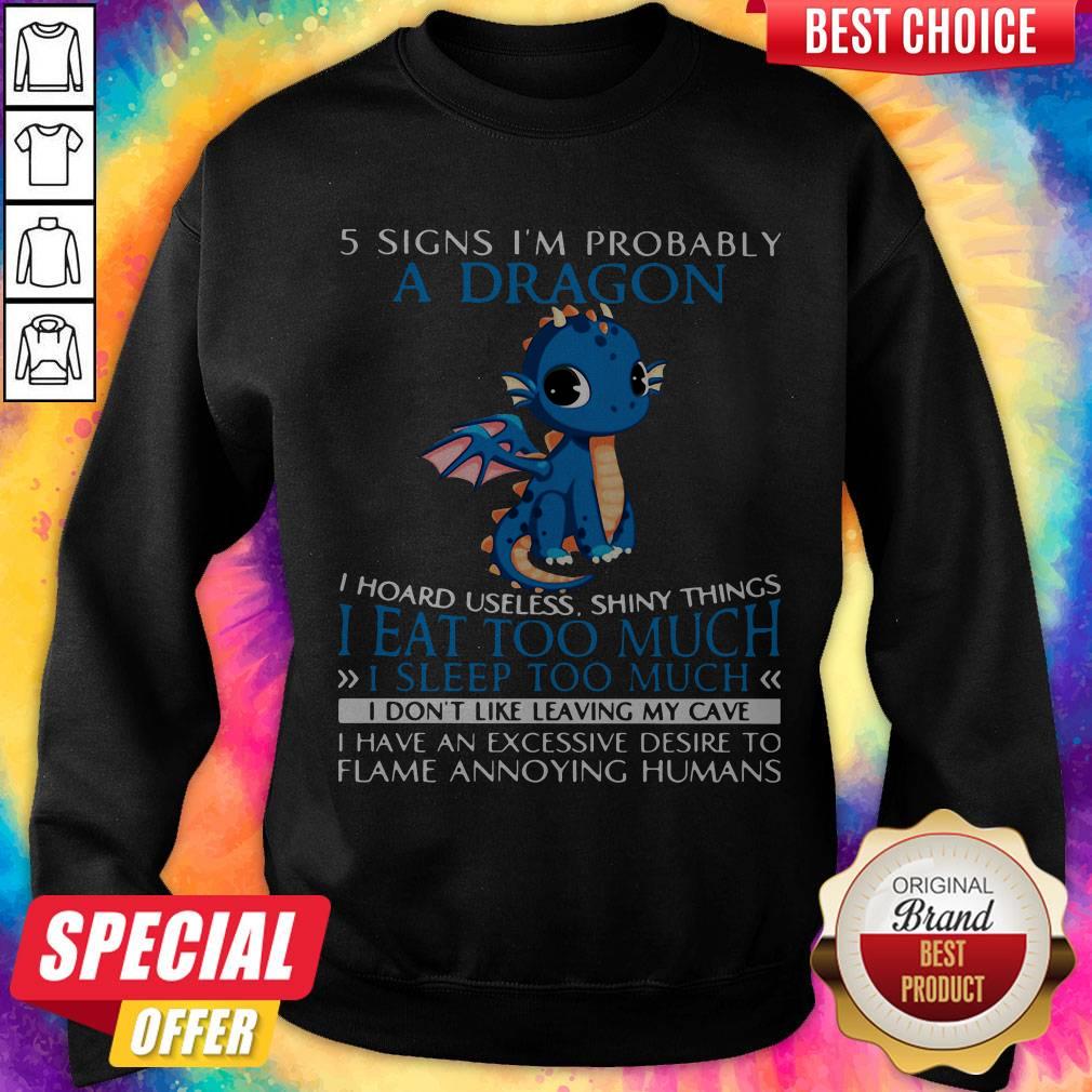 5 Signs I’m Probably A Dragon I Hoard Useless Shiny Things I Eat Too Much Sweatshirt 5 Signs I’m Probably A Dragon I Hoard Useless Shiny Things I Eat Too Much Sweatshirt