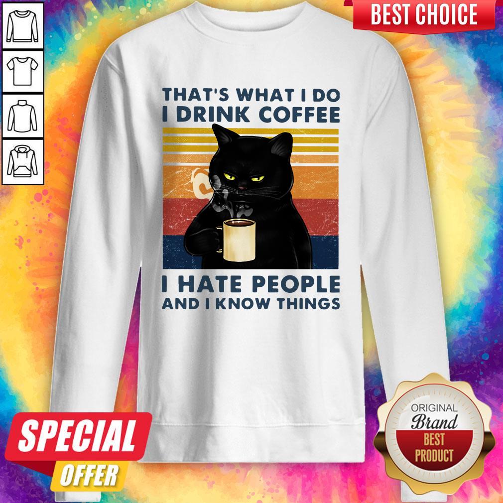 Cat That’s What I Do I Drink Coffee I Hate People And I Know Things Vintage Sweatshirt Cat That’s What I Do I Drink Coffee I Hate People And I Know Things Vintage Sweatshirt