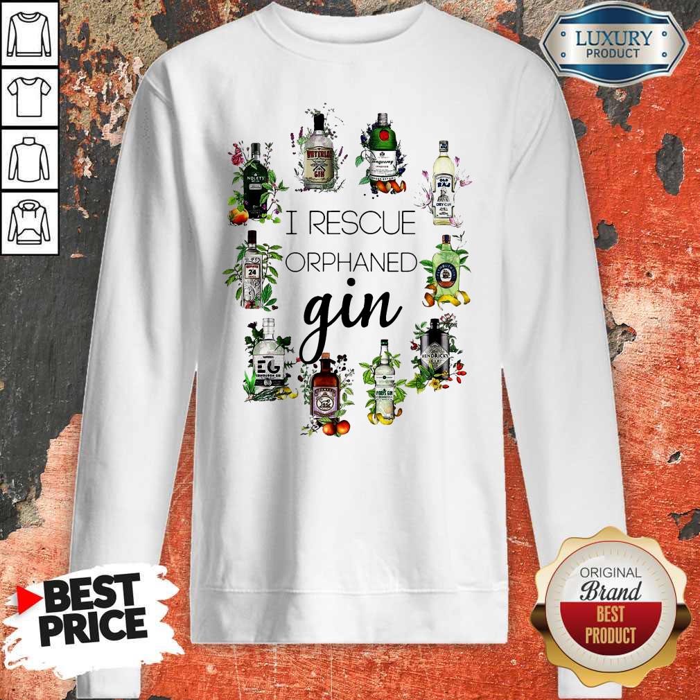 Hot I Rescue Orphaned Gin Sweatshirt Hot I Rescue Orphaned Gin Sweatshirt