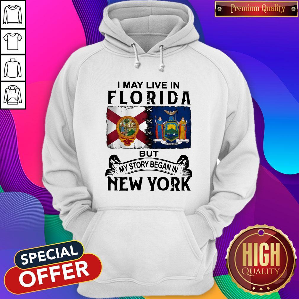 I May Live In Florida But My Story Began In New York Hoodie I May Live In Florida But My Story Began In New York Hoodie