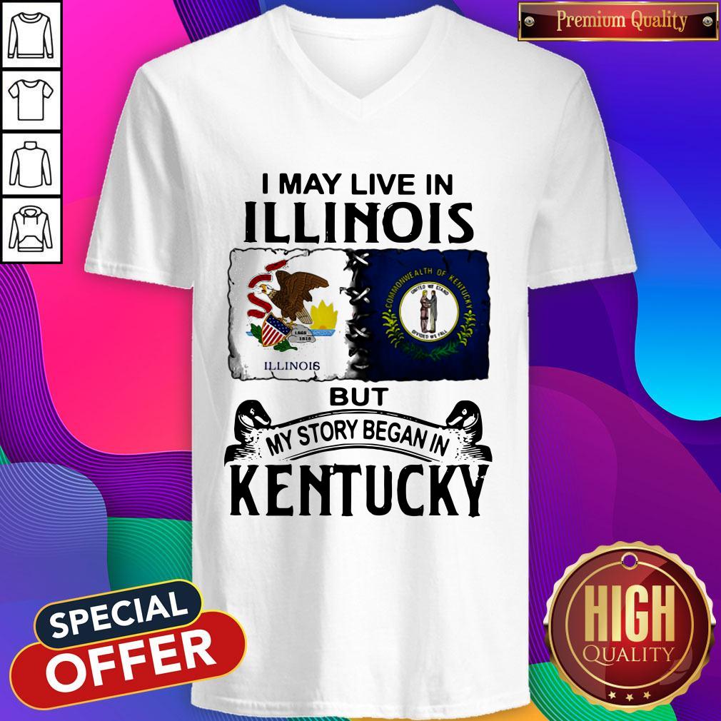 I May Live In Illinois But My Story Began In Kentucky V-neck I May Live In Illinois But My Story Began In Kentucky V-neck