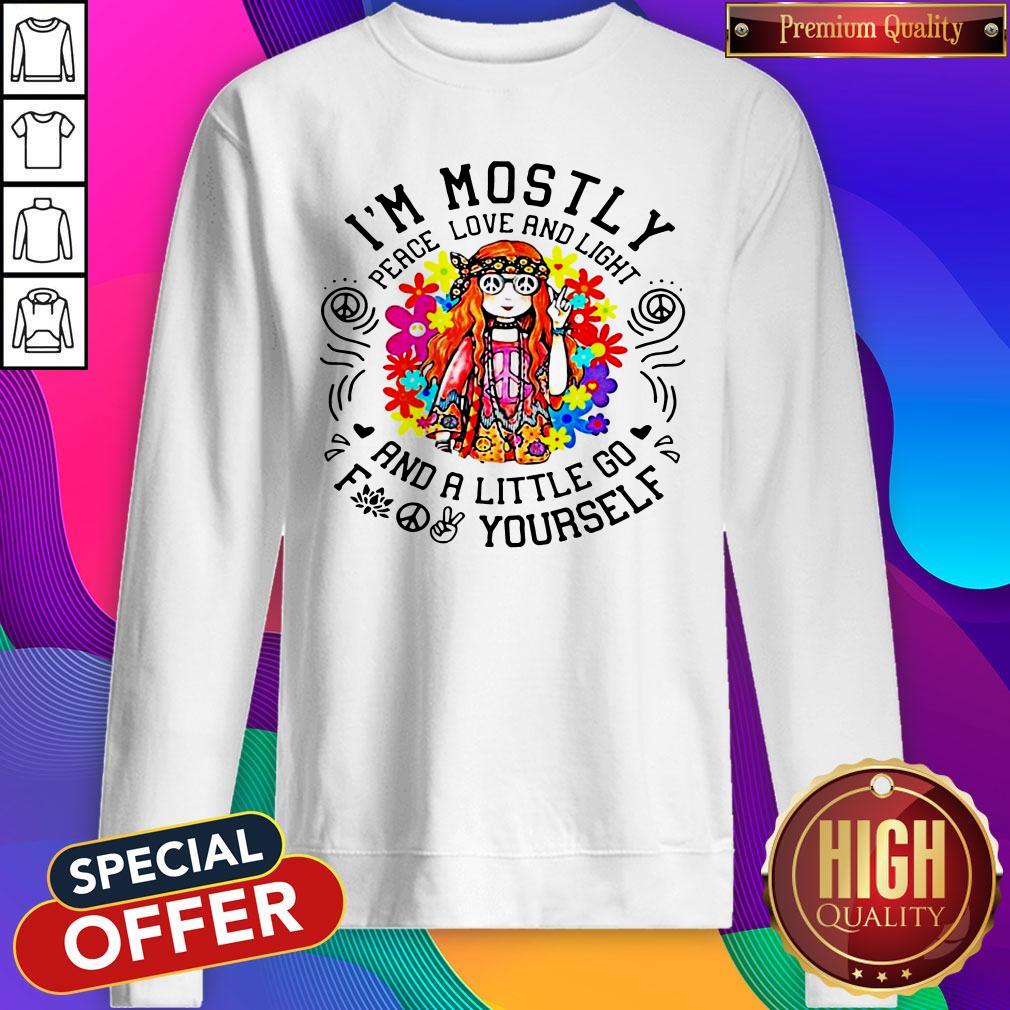 I’m Mostly Peace Love And Light And A Little Go Yourself Girl Sweatshirt I’m Mostly Peace Love And Light And A Little Go Yourself Girl Sweatshirt