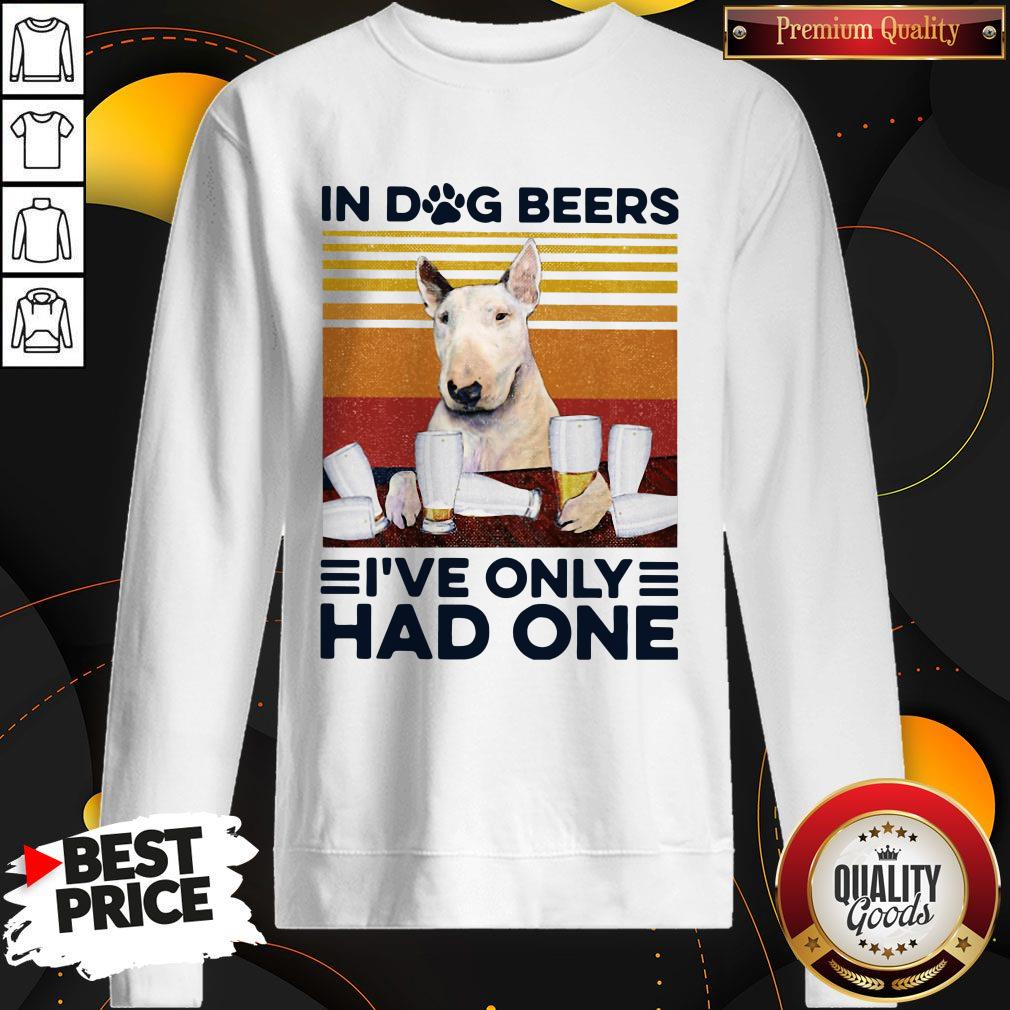 Nice Bull Terrier In Dog Beers I’ve Only Had One Vintage Sweatshirt Nice Bull Terrier In Dog Beers I’ve Only Had One Vintage Sweatshirt