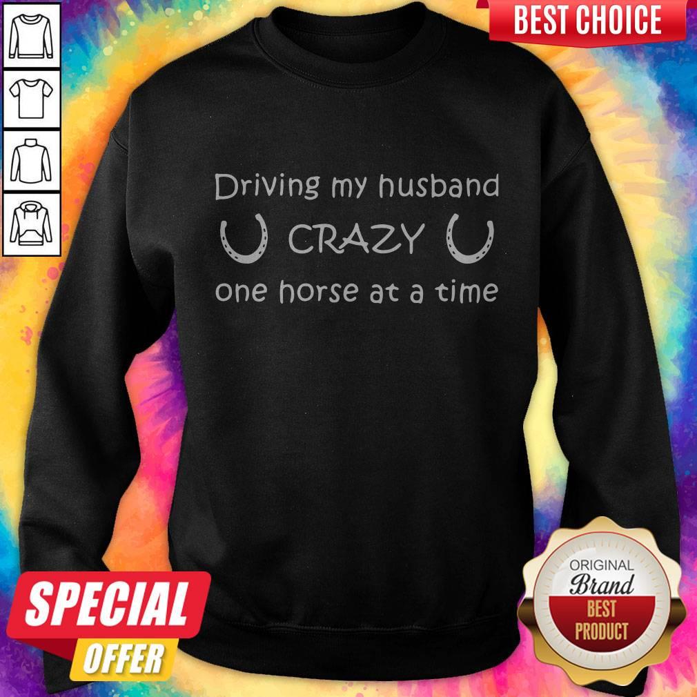 Top Driving My Husband On Horse At A Time Sweatshirt Top Driving My Husband On Horse At A Time Sweatshirt