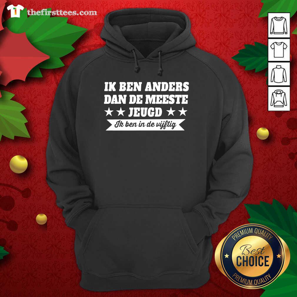 Ik Ben Anders Dan De Meeste Jeugd Ik Ben In De Vijftig Hoodie - Design by Thefristtees.com Ik Ben Anders Dan De Meeste Jeugd Ik Ben In De Vijftig Hoodie - Design by Thefristtees.com
