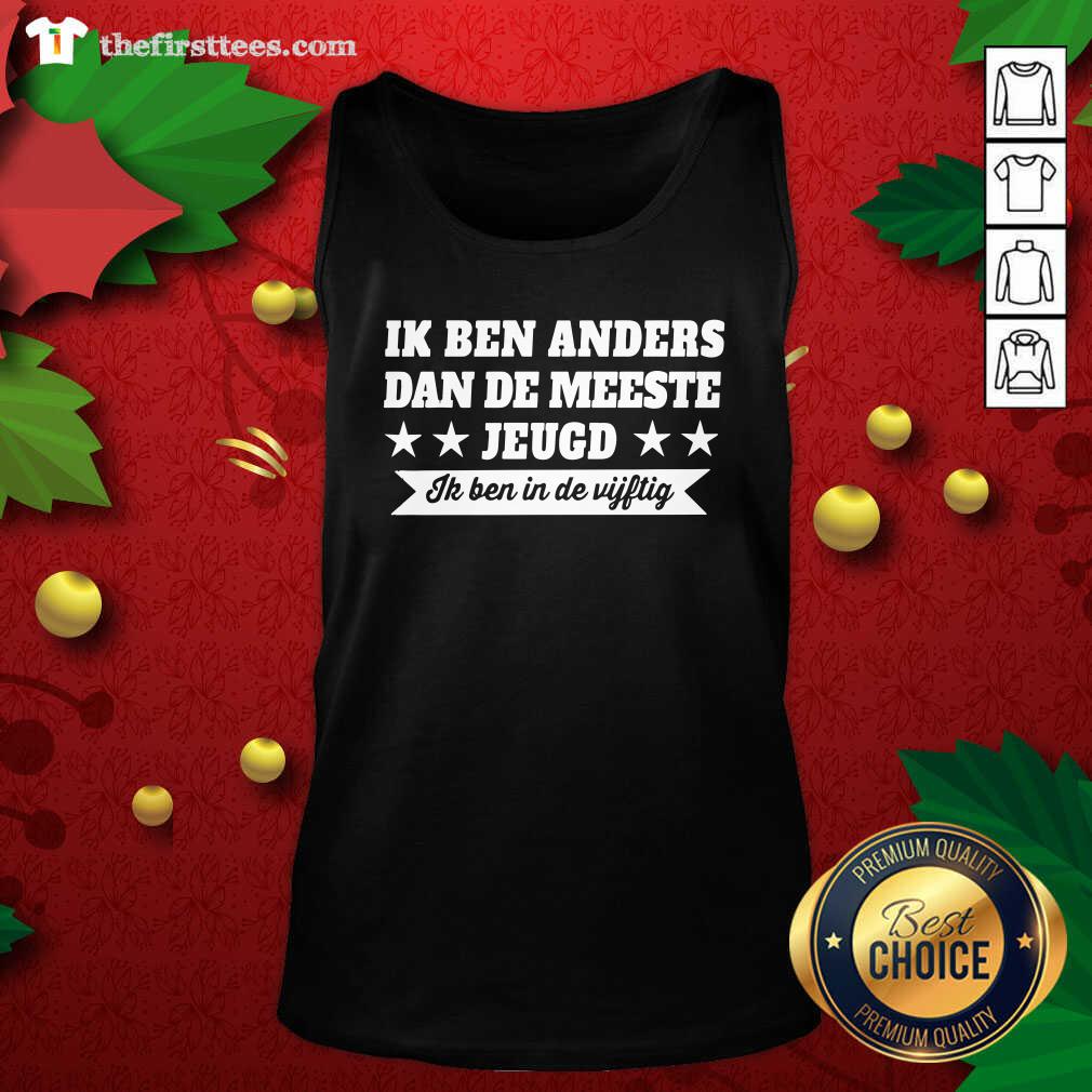 Ik Ben Anders Dan De Meeste Jeugd Ik Ben In De Vijftig Tank Top - Design by Thefristtees.com Ik Ben Anders Dan De Meeste Jeugd Ik Ben In De Vijftig Tank Top - Design by Thefristtees.com