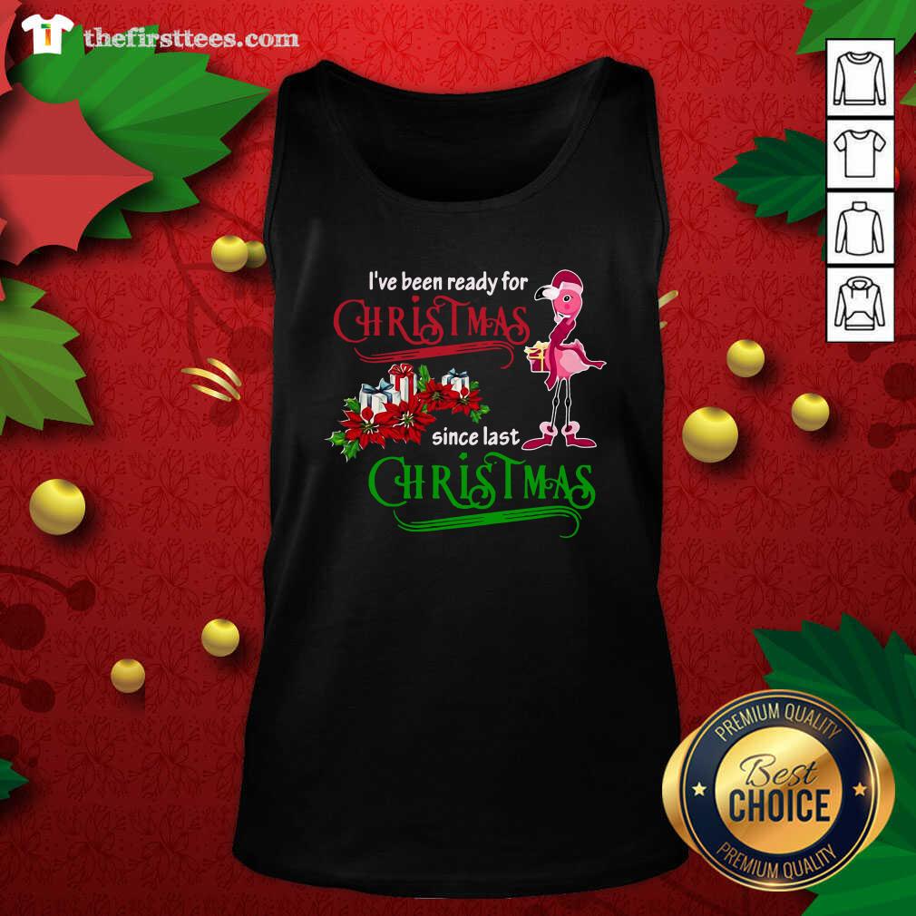 Flamingo I’ve Been Ready For Xmas Gift For Flamingo Lovers Since Last Christmas Tank Top Flamingo I’ve Been Ready For Xmas Gift For Flamingo Lovers Since Last Christmas Tank Top - Design by Thefristtees.com