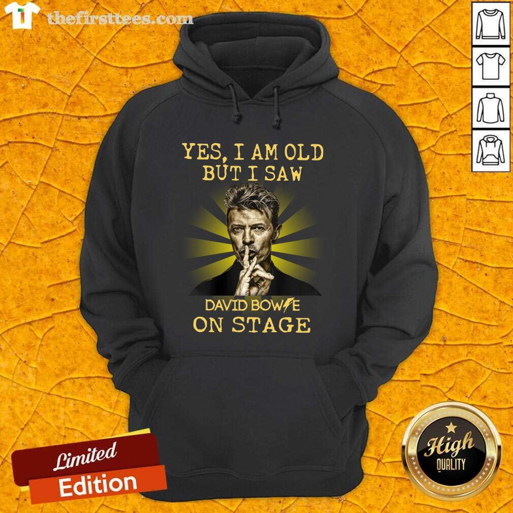 Yes I Am Old But I Saw David Bowie On Stage Hoodie - Design by Thefirsttees.com Yes I Am Old But I Saw David Bowie On Stage Hoodie - Design by Thefirsttees.com