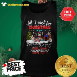 Official Happy All I Want For Christmas Is You Just Kidding I Want Tekken Tank Top- Design by Thefristtees.com