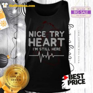 Pretty Nice Try Heart I’m Still Here Heartbeat Nurse Tank Top- Design by Thefristtees.com