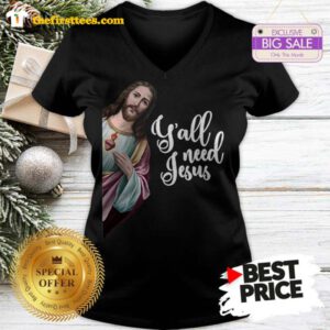 Y’all Need Jesus Christ A Good V-neck- Design by Thefristtees.com