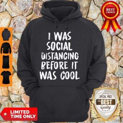 Social Distancing Shirt I Was Social Distancing Beforeit Was Cool Hoodie