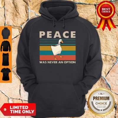 Official Nice Goose Peace Was Never An Option Vintage Hoodie