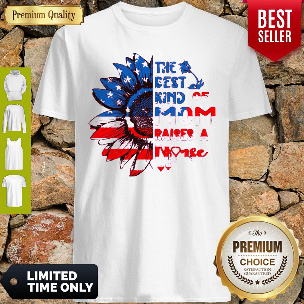 Nice Sunflowers America The Best Kind Of Mom Raises A Nurse Shirt