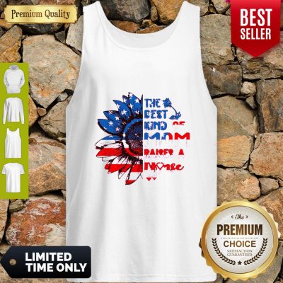 Nice Sunflowers America The Best Kind Of Mom Raises A Nurse Tank Top