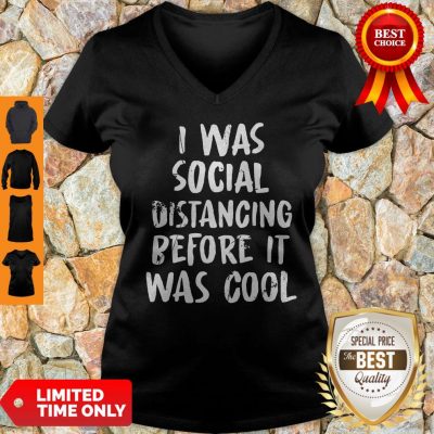 Social Distancing Shirt I Was Social Distancing Beforeit Was Cool V-Neck