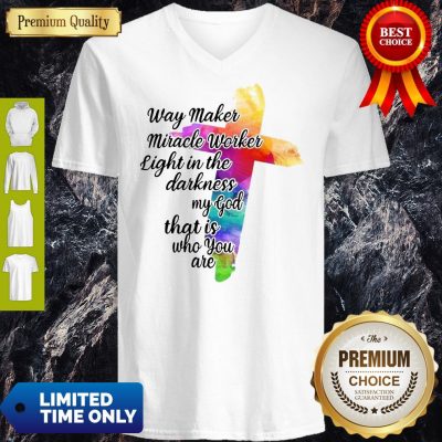 Way Maker Miracle Worker Light In The Darkness My God That Is You Are Cross V-Neck