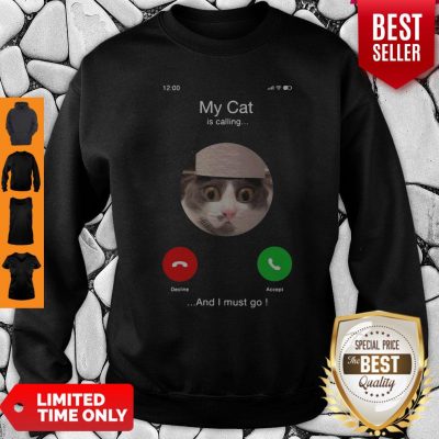Official My Cat Is Calling And I Must Go Sweatshirt
