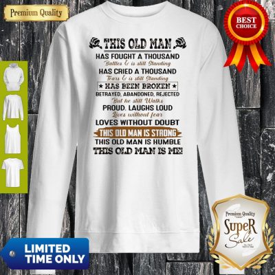 This Old Man Has Fought A Thousand Battles And Is Still Standing Sweatshirt