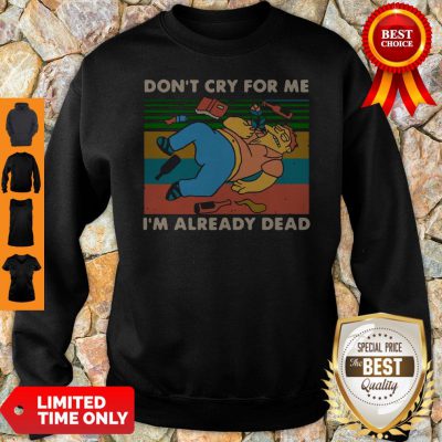 Don't Cry For Me I'm Already Dead Barney Gumble Vintage Sweatshirt