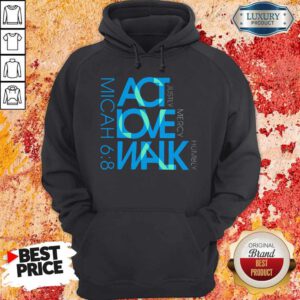Awesome Act Love Walk Micah 68 Hoodie