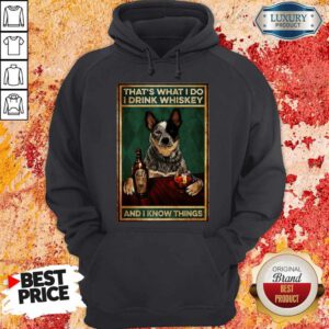Cattle Dog That’s What I Do I Drink Whiskey And I Know Things Hoodie