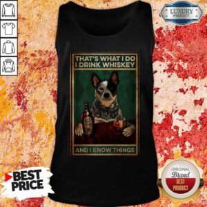 Cattle Dog That’s What I Do I Drink Whiskey And I Know Things Tank Top