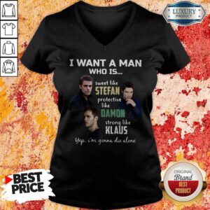 I Want A Man Who Is Sweet Like Stefan Protective Like Damon Strong Like Klaus V-neck