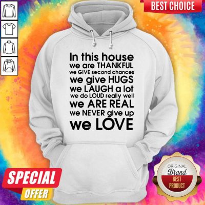 In This House We Are Thankful We Give Second Chances We Give Hugs We Love Hoodie