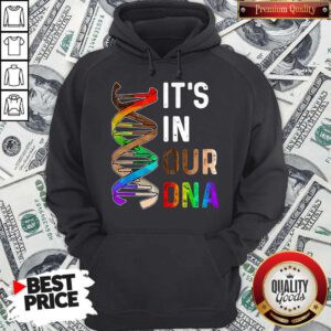 Nice LGBT It’s In Our DNA Hoodie