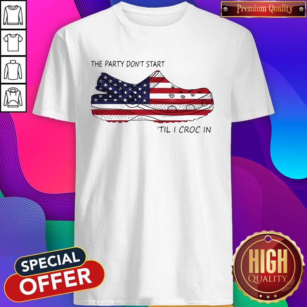 Nice The Party Don’t Start ’Til I Croc In American Flag Shirt