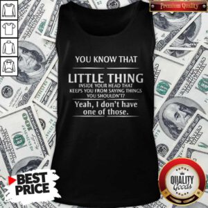 Pretty You Know That Little Things Inside Your Head Tank Top