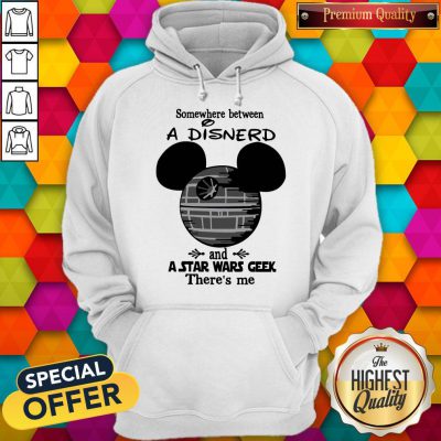Somewhere Between A Disnerd And A Star Wars Geek There’s Me Hoodie