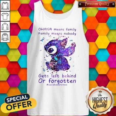 Stitch Ohana Means Family Family Means Nobody Gets Left Behind Or Forgotten Tank Top
