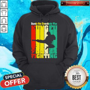 Surely Not Everybody Was Kung Fu Fighting Vintage Hoodie