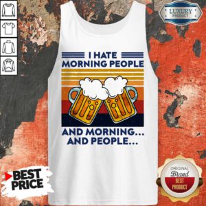 Beer I Hate Morning People And Morning And People Vintage Tank Top