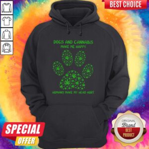 Dogs And Cannabis Make Me Happy Humans Make My Head Hurt Hoodie
